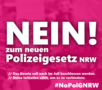 "Nein! zum neuen Polizeigesetz NRW" #NoPolGNRW